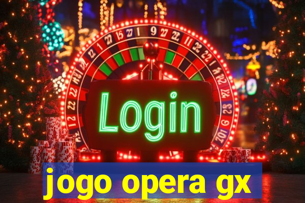 jogo opera gx